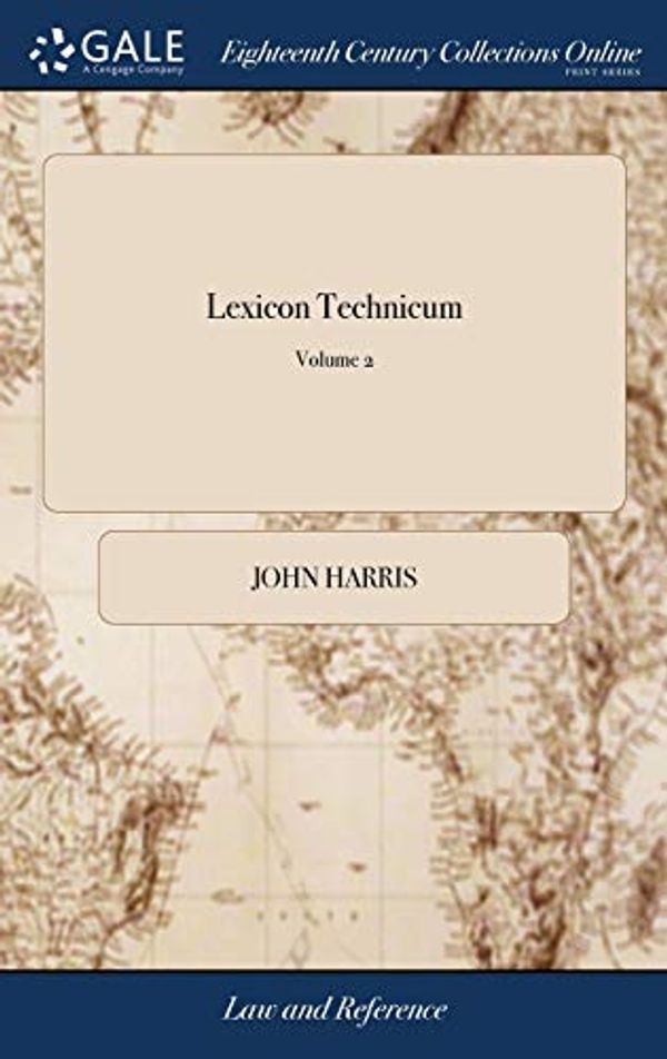 Cover Art for 9781379531142, Lexicon Technicum: Or, an Universal English Dictionary of Arts and Sciences: Explaining not Only the Terms of art, but the Arts Themselves. Vol. II. By John Harris, ... of 2; Volume 2 by John Harris