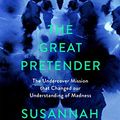 Cover Art for B07WNR882S, The Great Pretender: The Undercover Mission that Changed our Understanding of Madness by Susannah Cahalan