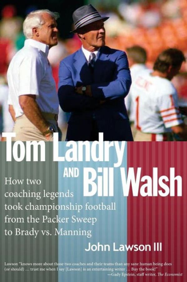 Cover Art for 9781499310429, Tom Landry and Bill Walsh: How Two Coaching Legends Took Championship Football from the Packer Sweep to Brady vs. Manning by Lawson Iii, John