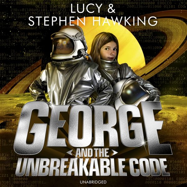 Cover Art for 9781846577680, George and the Unbreakable Code by Lucy Hawking, Stephen Hawking, Roy McMillan, Sophie Aldred