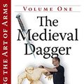 Cover Art for B01IMOXJCQ, Mastering the Art of Arms Vol 1: The Medieval Dagger by Guy Windsor
