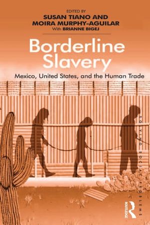 Cover Art for 9781317173168, Borderline Slavery by Moira Murphy-Aguilar, Susan Tiano