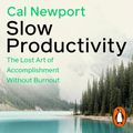Cover Art for B0CJVQFSP7, Slow Productivity: The Lost Art of Accomplishment Without Burnout by Cal Newport