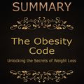 Cover Art for 9781365961199, Summary: The Obesity Code By Jason Fung: Unlocking the Secrets of Weight Loss by Goldmine Reads