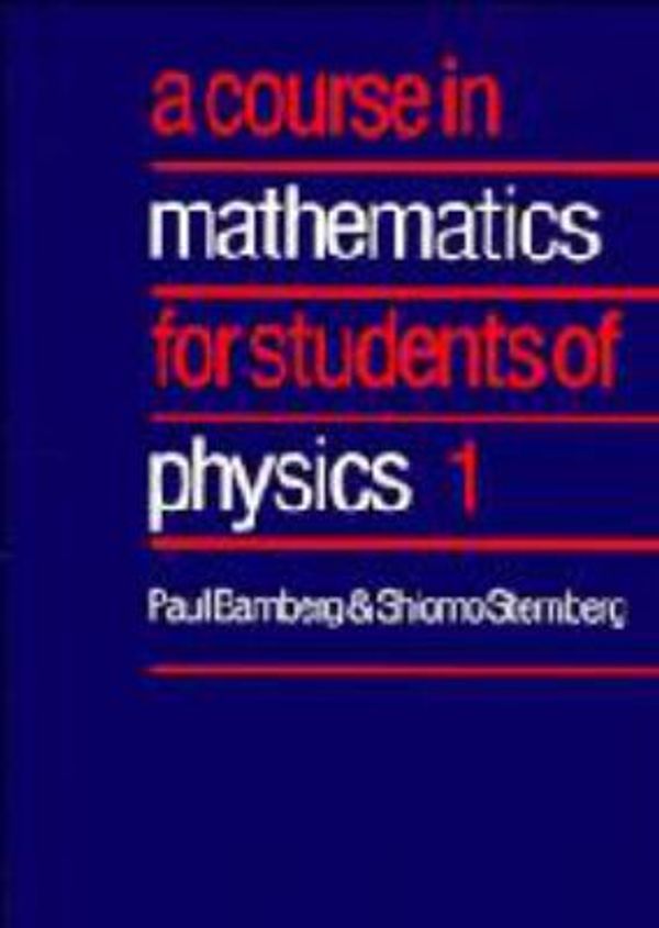 Cover Art for 9780521250177, A Course in Mathematics for Students of Physics: Volume 1 (Bk. 1) by Paul Bamberg