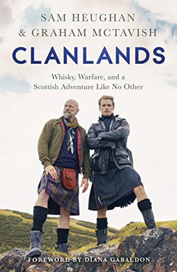 Cover Art for B08C339CL8, Clanlands: Whisky, Warfare, and a Scottish Adventure Like No Other by Sam Heughan, Graham McTavish