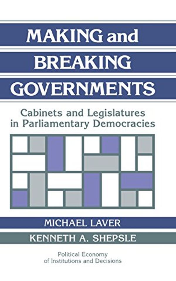 Cover Art for 9780521432450, Making and Breaking Governments by Michael Laver