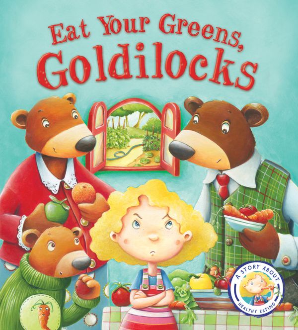 Cover Art for 9781781716458, Fairy Tales Gone Wrong: Eat Your Greens, Goldilocks: A Story About Eating Healthily by Steve Smallman