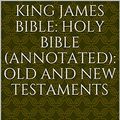 Cover Art for B07TY1MWF3, King James Bible: Holy Bible (Annotated): Old and New Testaments by The Bible