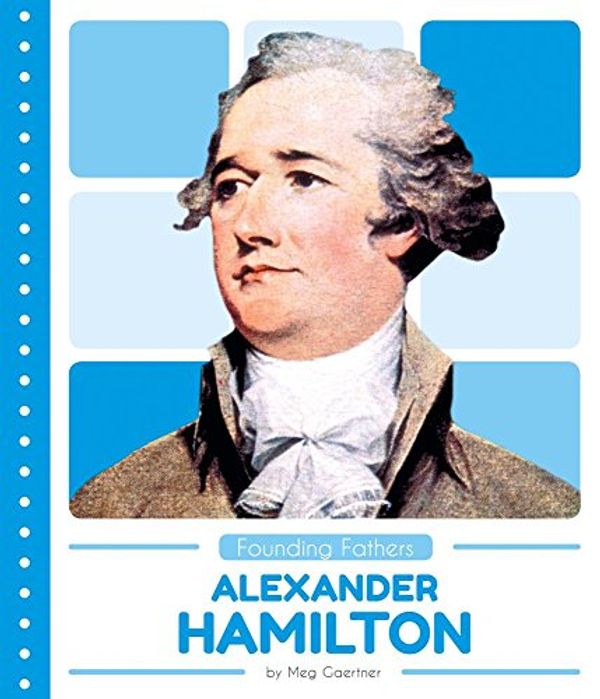 Cover Art for 9781532160196, Alexander HamiltonFounding Fathers by Meg Gaertner