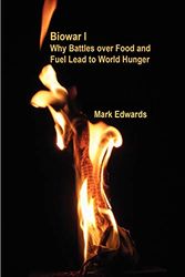 Cover Art for 9780615188010, Biowar I: Why Battles Over Food and Fuel Lead to World Hunger by Mark Edwards