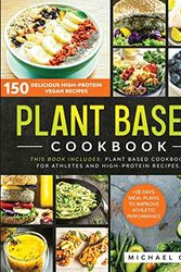 Cover Art for 9781914167201, Plant Based Cookbook: 150 Delicious High-Protein Vegan Recipes to Improve Athletic Performance + 28 Days Meal Plan. 2 Books in 1: Plant Based Cookbook for Athletes and High-Protein Recipes. by Michael Gill