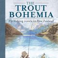 Cover Art for 9781775480990, The Trout Bohemia by Derek Grzelewski