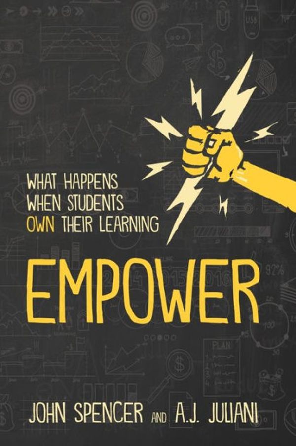 Cover Art for 9781946444431, Empower: What Happens When Students Own Their Learning by John Spencer, A.j. Juliani