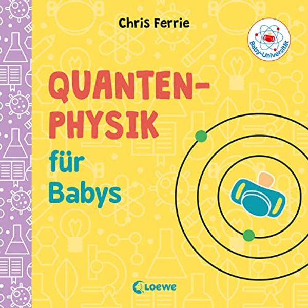 Cover Art for 9783743203723, Baby-Universität - Quantenphysik für Babys by Chris Ferrie