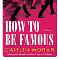 Cover Art for 9781443448505, How To Be Famous: A Novel by Caitlin Moran