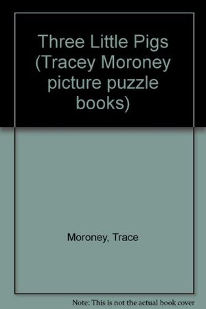Cover Art for 9781865034232, Three Little Pigs (Tracey Moroney picture puzzle books) by Tracey Moroney