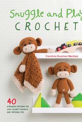 Cover Art for 9781446306659, Snuggle and Play Crochet: 40 amigurumi patterns for security blankets and matching toys by Carolina Guzman Benitez