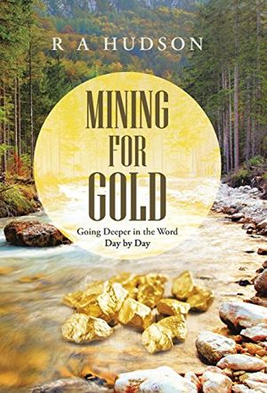 Cover Art for 9781490867656, Mining for Gold: Going Deeper in the Word Day by Day by R a Hudson