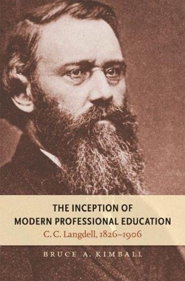 Cover Art for 9780807832578, The Inception of Modern Professional Education by Bruce A. Kimball
