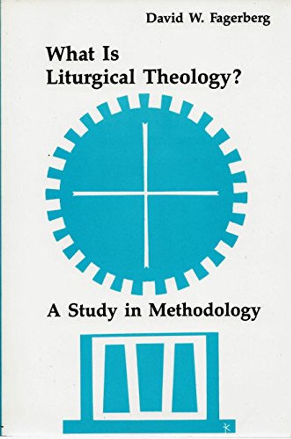 Cover Art for 9780814661222, What is Liturgical Theology? by David W. Fagerberg