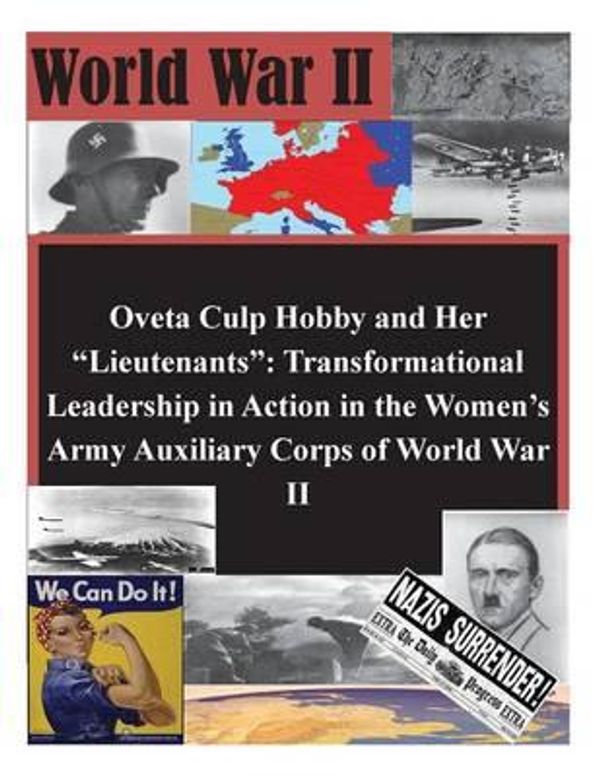 Cover Art for 9781500374402, Oveta Culp Hobby and Her LieutenantsTransformational Leadership in Action in the Wo... by U S Army Command and General Staff Coll,U S Army Command and General Staff Col