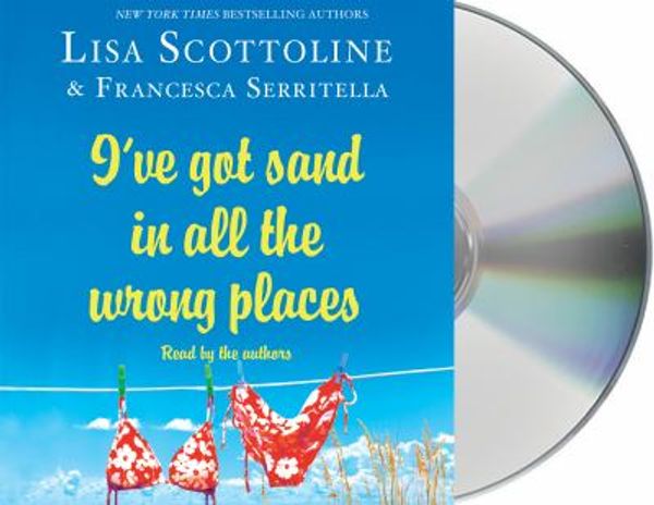 Cover Art for 9781427272218, I've Got Sand in All the Wrong Places by Lisa Scottoline