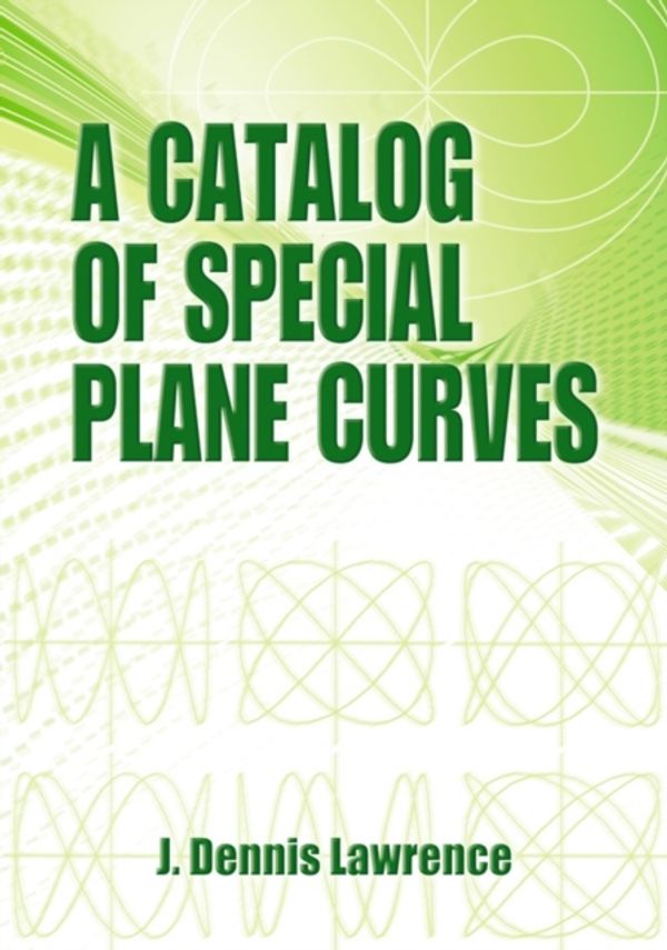 Cover Art for 9780486602882, A Catalog of Special Plane Curves by J. Dennis Lawrence