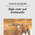 Cover Art for 9788433933904, Bajo este sol tremendo by Carlos Busqued