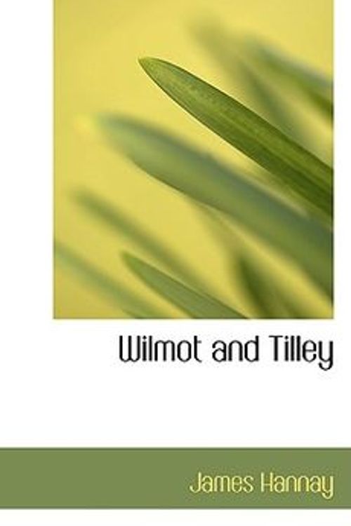 Cover Art for 9780559627644, Wilmot and Tilley by James Hannay