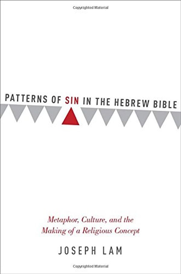 Cover Art for 9780199394647, Patterns of Sin in the Hebrew BibleMetaphor, Culture, and the Making of a Religiou... by Joseph Lam