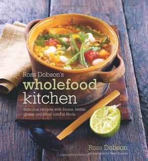 Cover Art for 9781849750349, Ross Dobson's Wholefood Kitchen by Ross Dobson