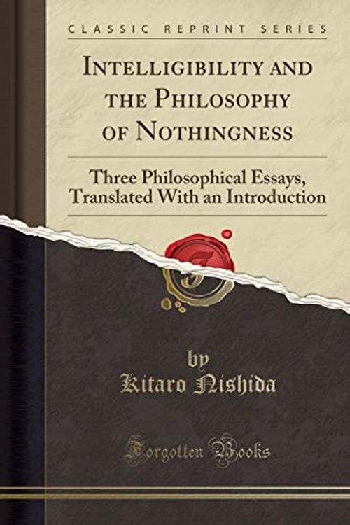 Cover Art for 9781333932619, Intelligibility and the Philosophy of Nothingness: Three Philosophical Essays (Classic Reprint) by Kitaro Nishida
