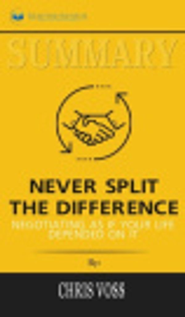 Cover Art for 9781690408758, Summary of Never Split the Difference: Negotiating As If Your Life Depended On It by Chris Voss and Tahl Raz by Readtrepreneur Publishing