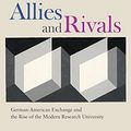 Cover Art for B09DW9QQNF, Allies and Rivals: German-American Exchange and the Rise of the Modern Research University by Emily J. Levine