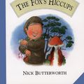 Cover Art for 9780001981164, The Fox's Hiccups by Nick Butterworth