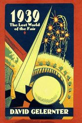Cover Art for 9780028740027, 1939: The Lost World of the Fair by David Gelernter
