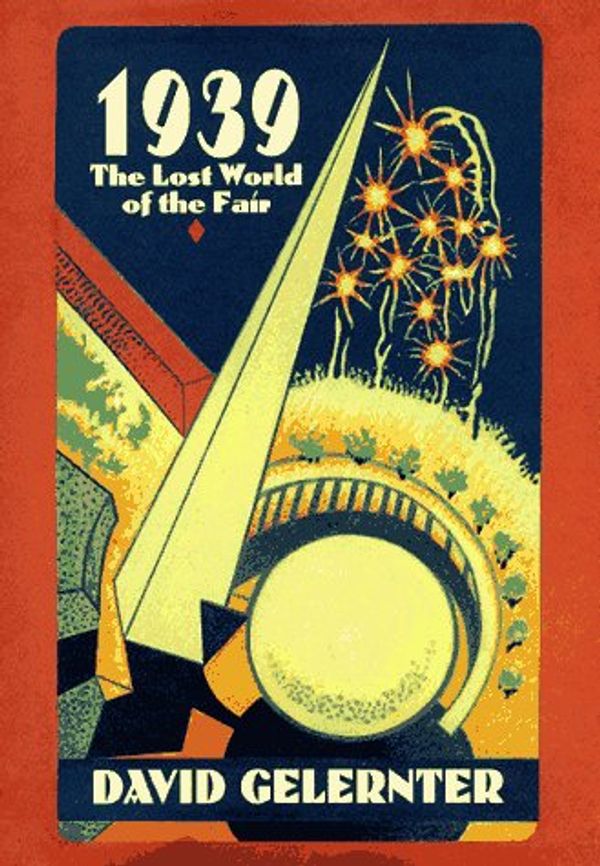 Cover Art for 9780028740027, 1939: The Lost World of the Fair by David Gelernter