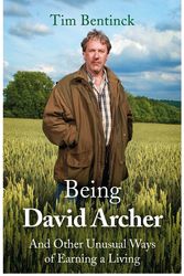 Cover Art for 9781472125149, Being David Archer: And Other Unusual Ways of Earning a Living by Timothy Bentinck