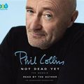 Cover Art for 9780735208988, Not Dead Yet: The Memoir by Phil Collins