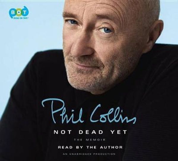 Cover Art for 9780735208988, Not Dead Yet: The Memoir by Phil Collins