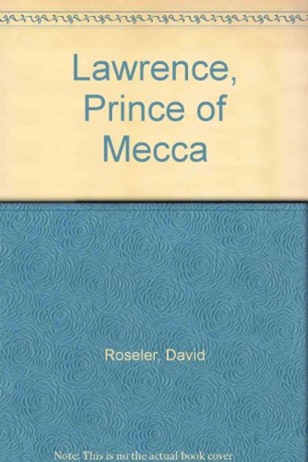 Cover Art for B000LYKHTY, Lawrence, Prince of Mecca by David Roseler