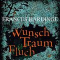 Cover Art for 9783772527715, Wunsch Traum Fluch by Frances Hardinge