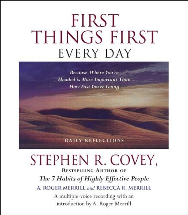 Cover Art for B01K18BW34, First Things First Every Day: Because Where You're Headed Is More Important Than How Fast You're Going by Stephen R. Covey (2005-11-08) by Stephen R. Covey;A. Roger Merrill;Rebecca R. Merrill