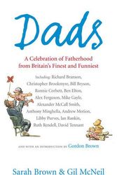 Cover Art for 9780091930400, Dads: A Celebration of Fatherhood by Britain's Finest and Funniest by Sarah Brown, Gil McNeil