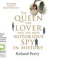 Cover Art for 9781486240449, The Queen, Her Lover and the Most Notorious Spy in History by Roland Perry