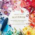 Cover Art for B078W6W67Z, Craft the Rainbow: 40 Colorful Paper Projects from The House That Lars Built by Brittany Watson Jepsen
