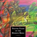 Cover Art for 9781666900552, Trauma Talks in the Hebrew Bible: Speech Act Theory and Trauma Hermeneutics by Alexiana Fry