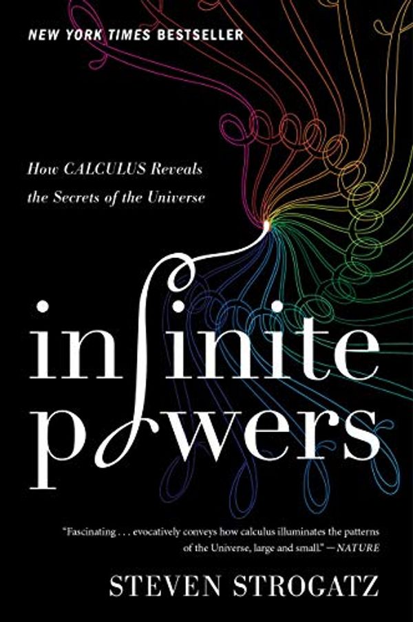 Cover Art for B07FKF9DVJ, Infinite Powers: How Calculus Reveals the Secrets of the Universe by Steven H. Strogatz