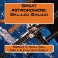 Cover Art for 9781717579171, Great Astronomers: Galileo Galilei by Robert Stawell Ball